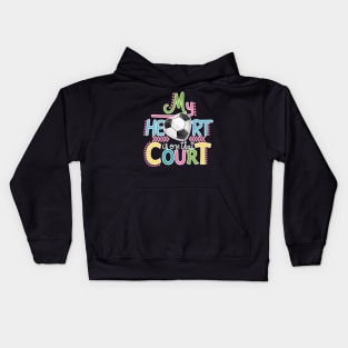 Soccer - My Heart Is On That Court Kids Hoodie